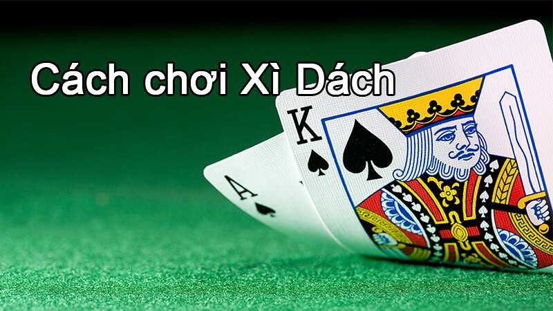 Cách chơi bài xì dách thắng lớn