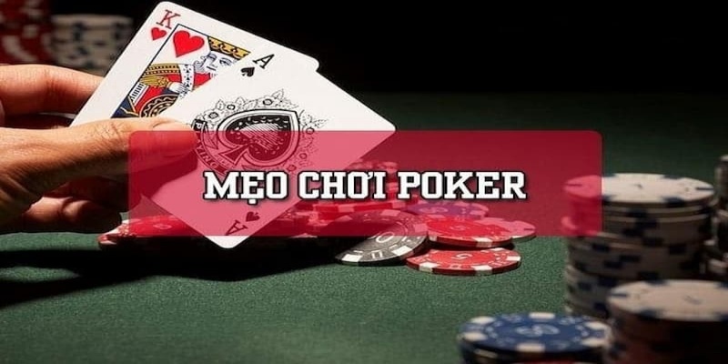 Mẹo Chơi Poker Giúp Anh Em Thắng Liên Tục